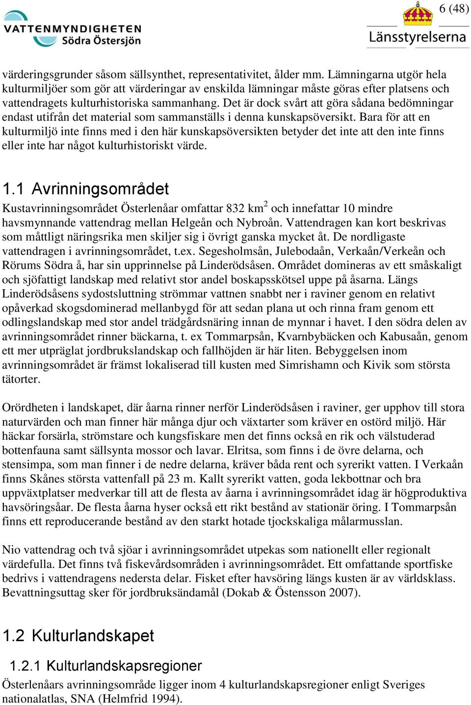 Det är dock svårt att göra sådana bedömningar endast utifrån det material som sammanställs i denna kunskapsöversikt.
