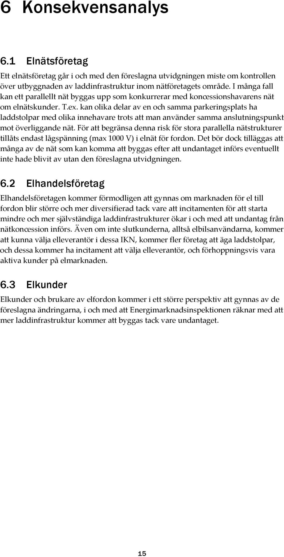 kan olika delar av en och samma parkeringsplats ha laddstolpar med olika innehavare trots att man använder samma anslutningspunkt mot överliggande nät.