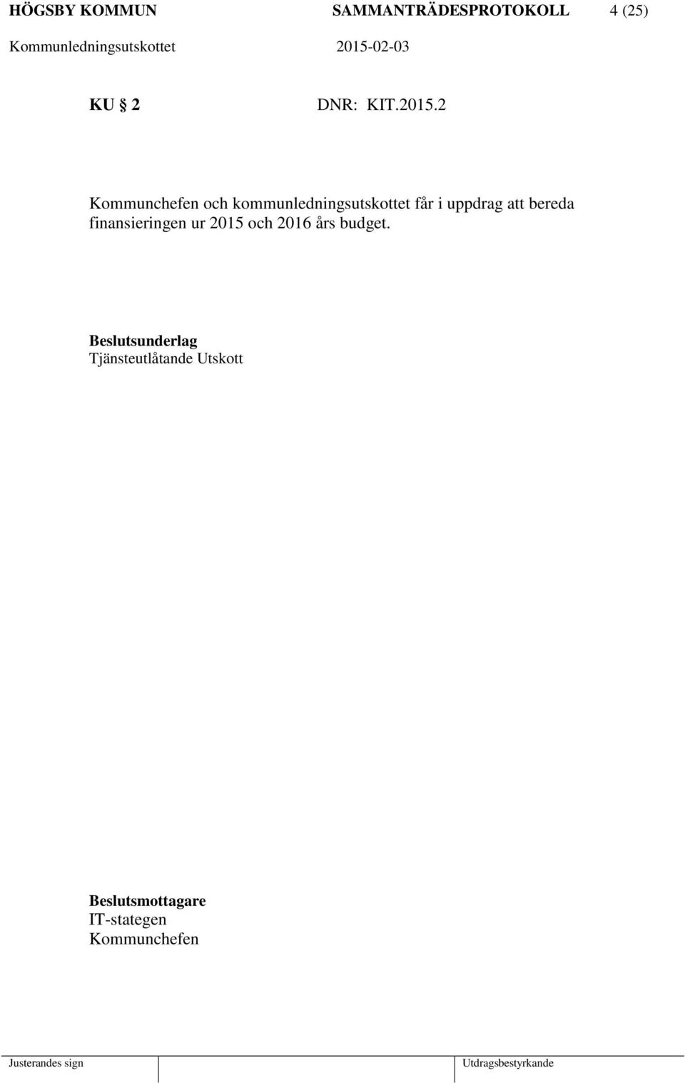 2 Kommunchefen och kommunledningsutskottet får i