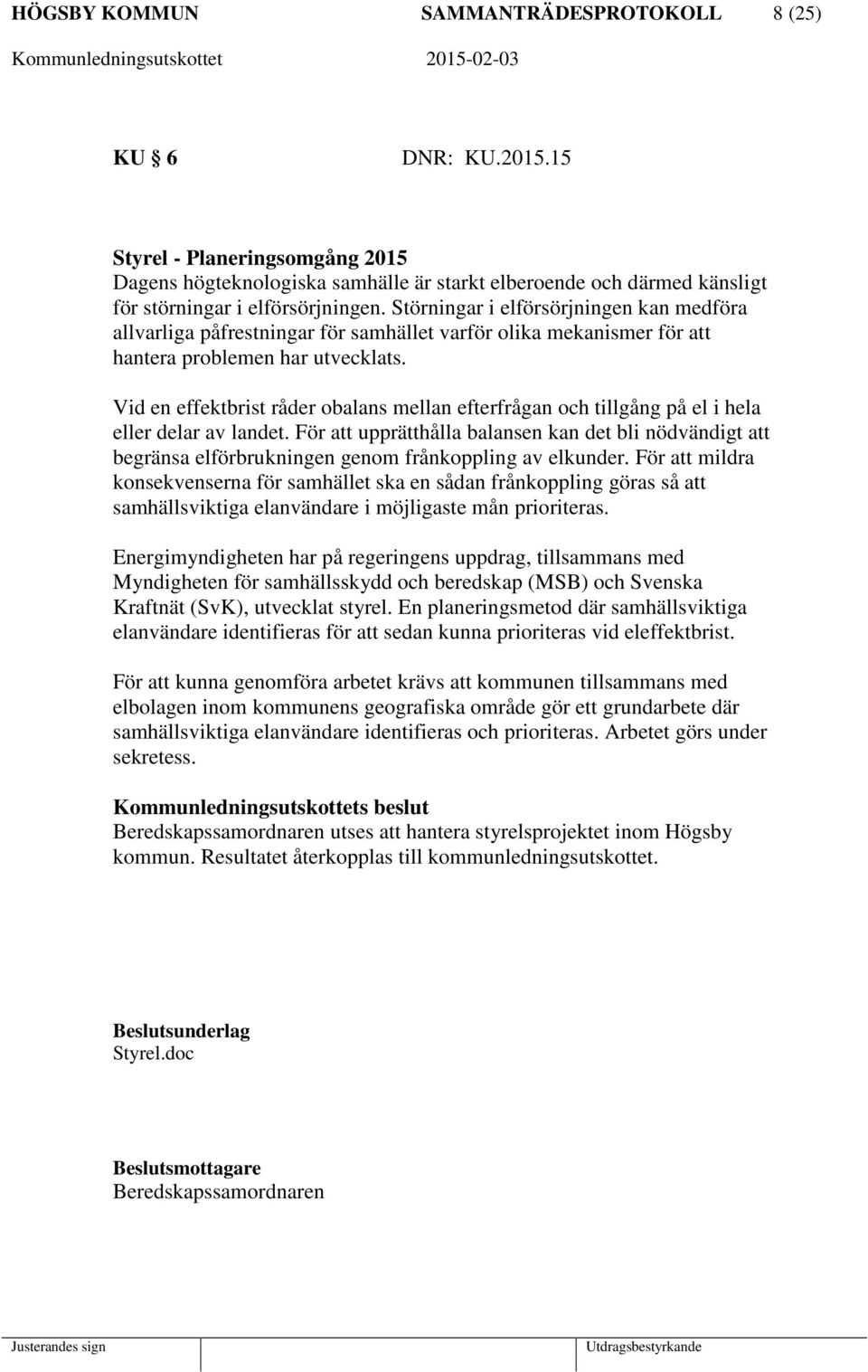 Störningar i elförsörjningen kan medföra allvarliga påfrestningar för samhället varför olika mekanismer för att hantera problemen har utvecklats.