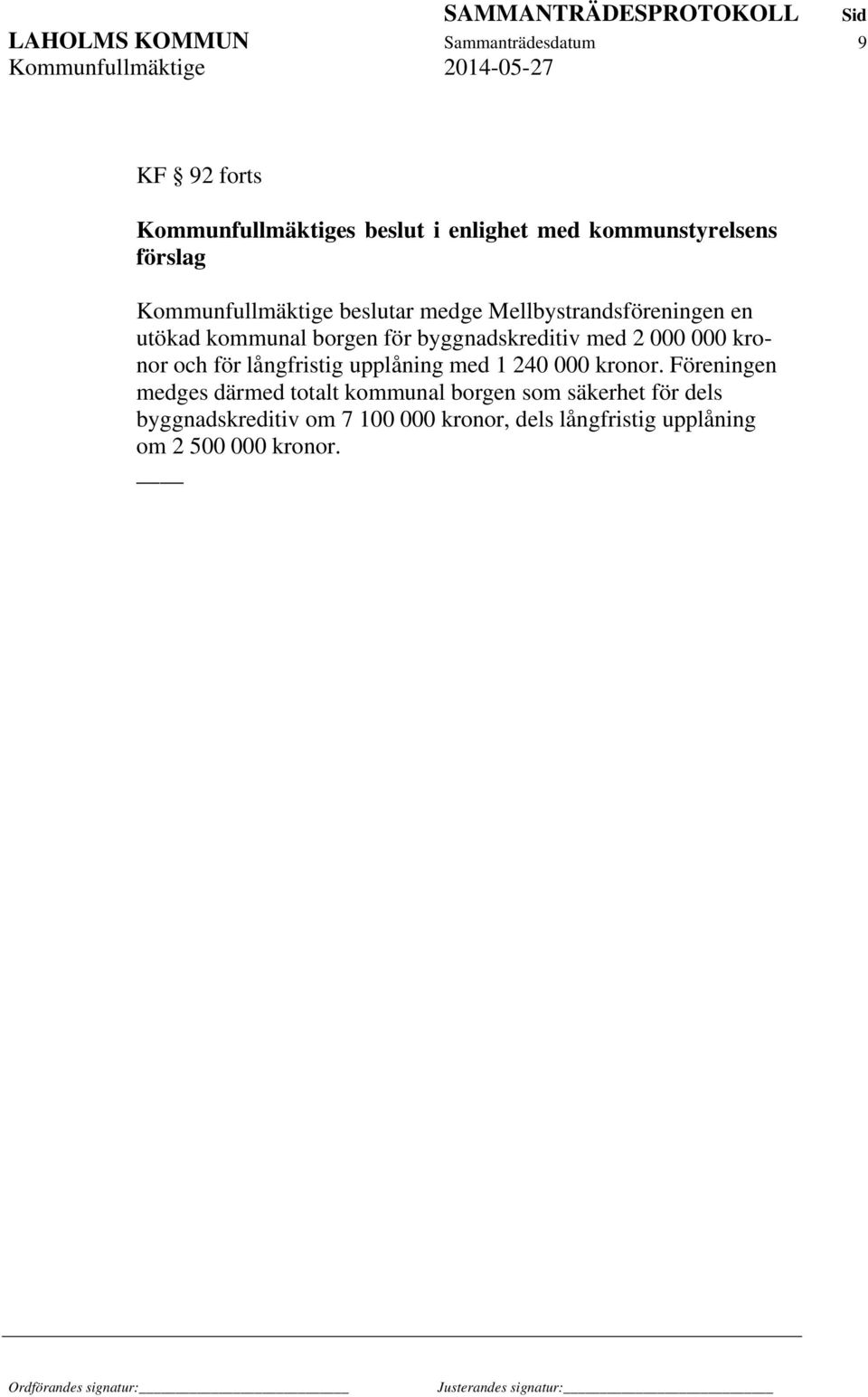 med 2 000 000 kronor och för långfristig upplåning med 1 240 000 kronor.