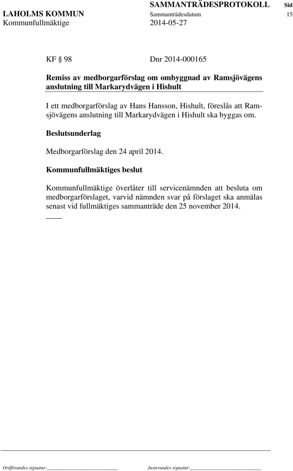 Hishult ska byggas om. Beslutsunderlag Medborgarförslag den 24 april 2014.