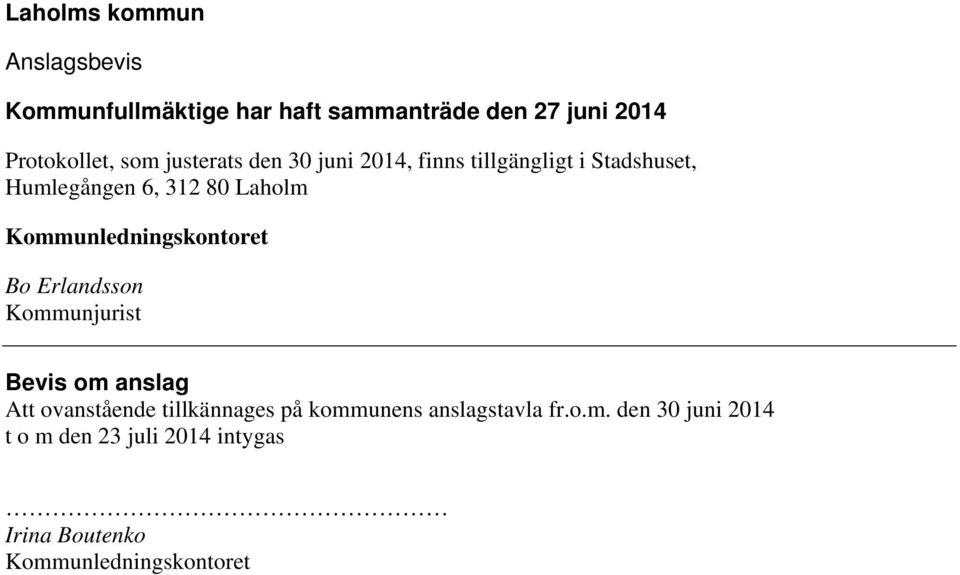 Kommunledningskontoret Bo Erlandsson Kommunjurist Bevis om anslag Att ovanstående tillkännages på