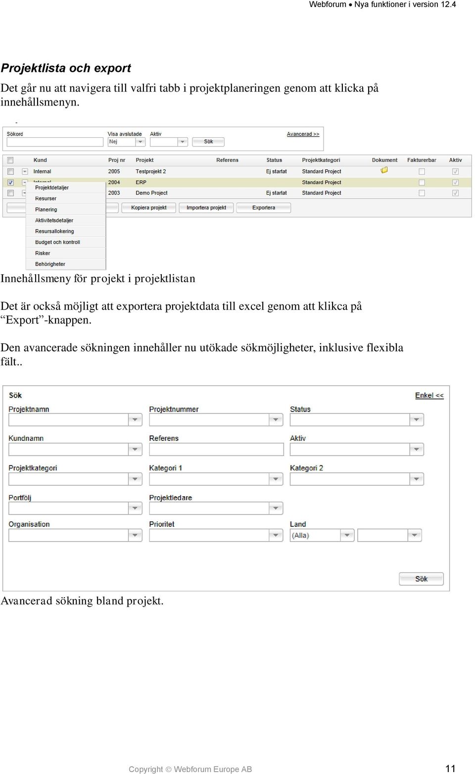 Innehållsmeny för projekt i projektlistan Det är också möjligt att exportera projektdata till excel
