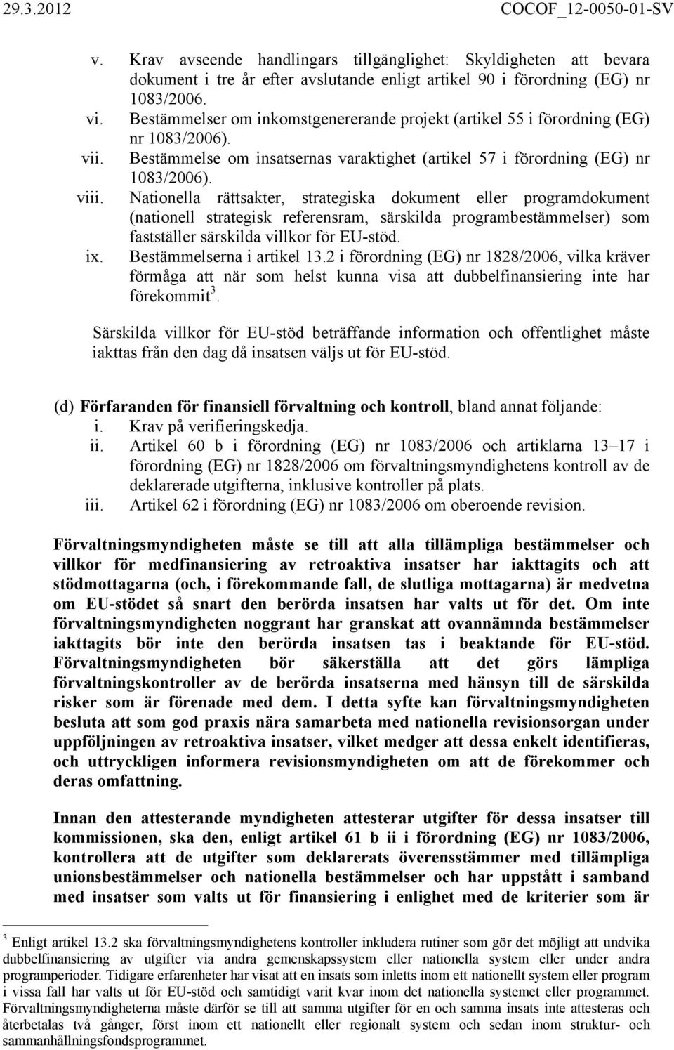 Nationella rättsakter, strategiska dokument eller programdokument (nationell strategisk referensram, särskilda programbestämmelser) som fastställer särskilda villkor för EU-stöd. ix.