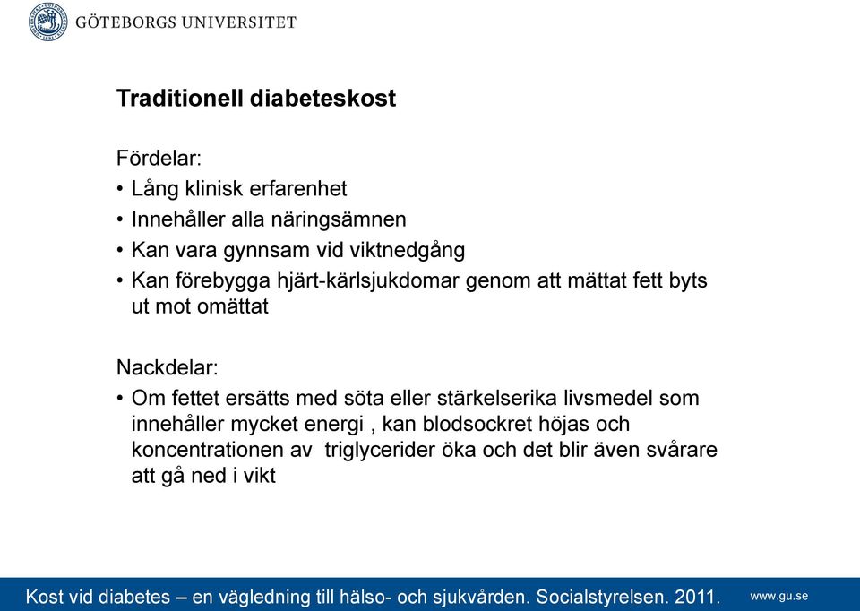 stärkelserika livsmedel som innehåller mycket energi, kan blodsockret höjas och koncentrationen av triglycerider öka och