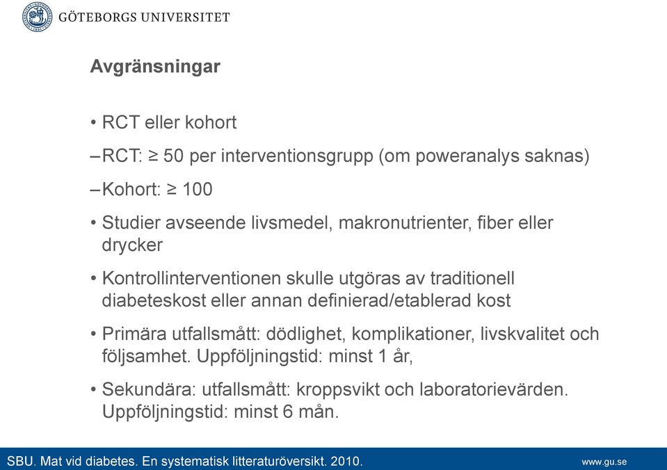 definierad/etablerad kost Primära utfallsmått: dödlighet, komplikationer, livskvalitet och följsamhet.