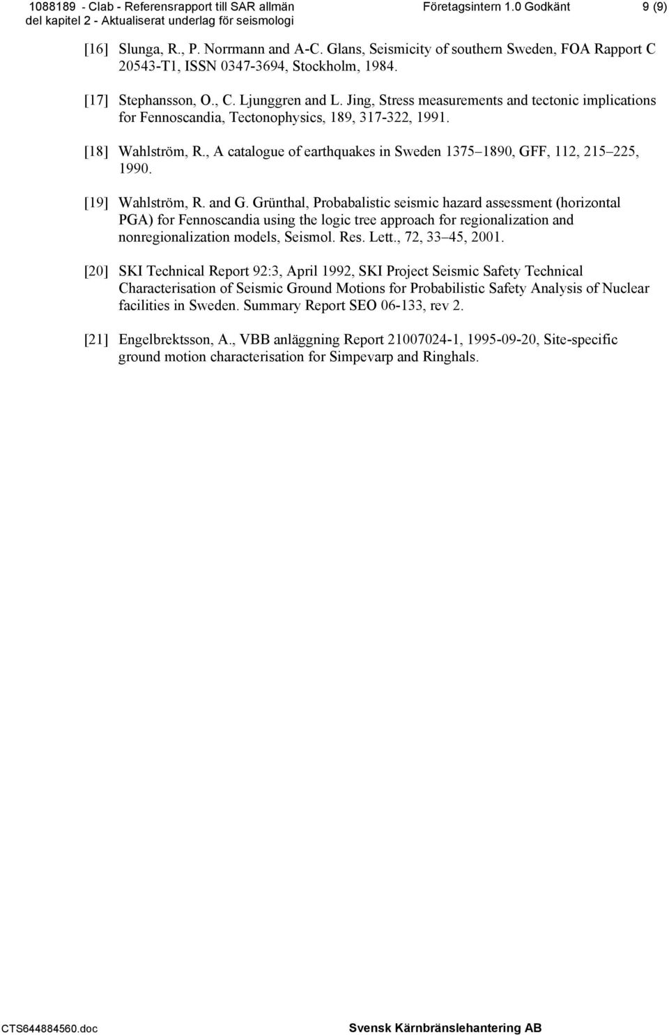 , A catalogue of earthquakes in Sweden 1375 1890, GFF, 112, 215 225, 1990. [19] Wahlström, R. and G.