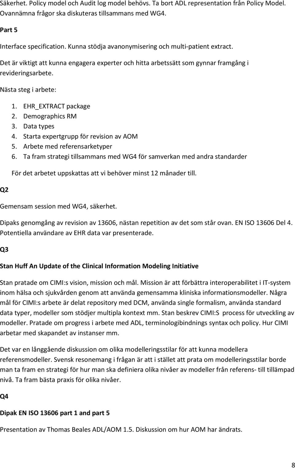 EHR_EXTRACT package 2. Demographics RM 3. Data types 4. Starta expertgrupp för revision av AOM 5. Arbete med referensarketyper 6.