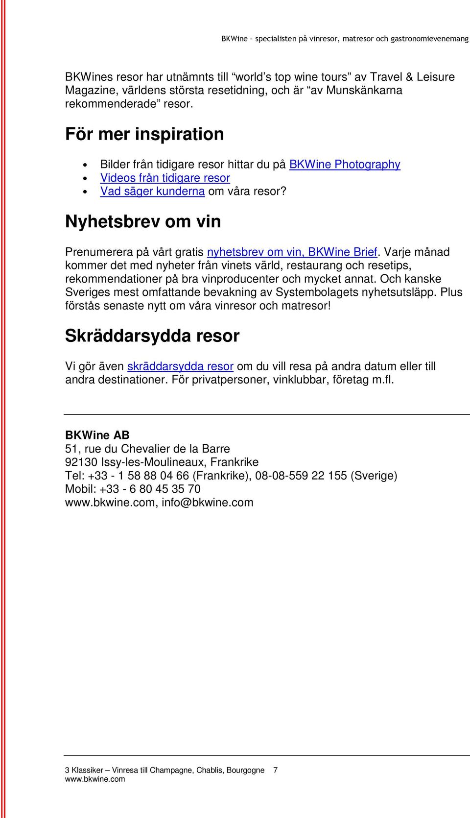 Nyhetsbrev om vin Prenumerera på vårt gratis nyhetsbrev om vin, BKWine Brief.