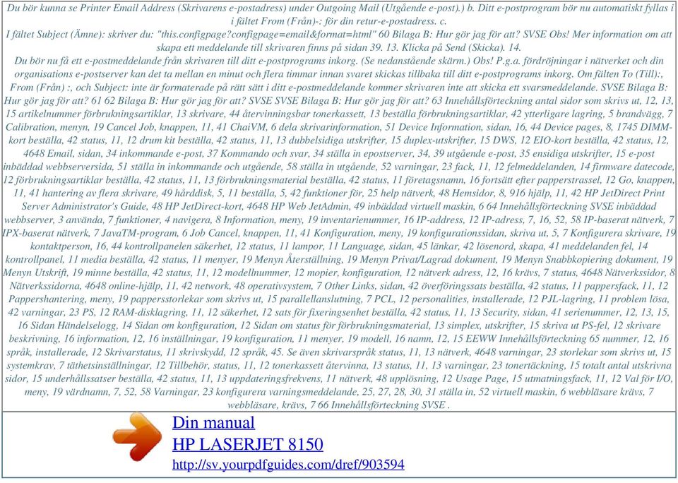 configpage=email&format=html" 60 Bilaga B: Hur gör jag för att? SVSE Obs! Mer information om att skapa ett meddelande till skrivaren finns på sidan 39. 13. Klicka på Send (Skicka). 14.