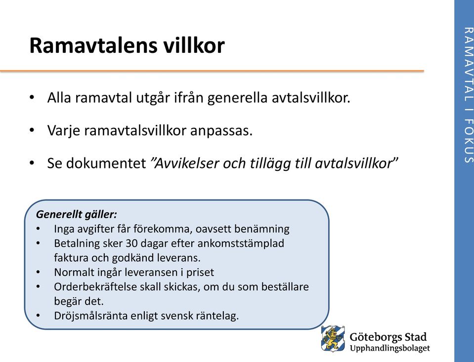 oavsett benämning Betalning sker 30 dagar efter ankomststämplad faktura och godkänd leverans.