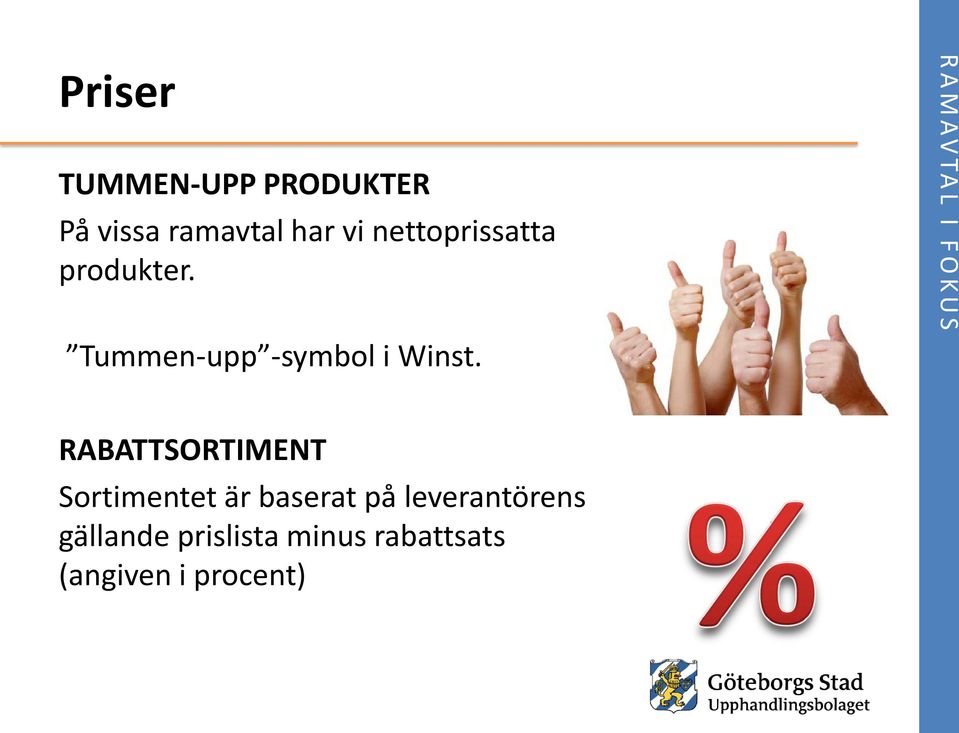 RABATTSORTIMENT Sortimentet är baserat på