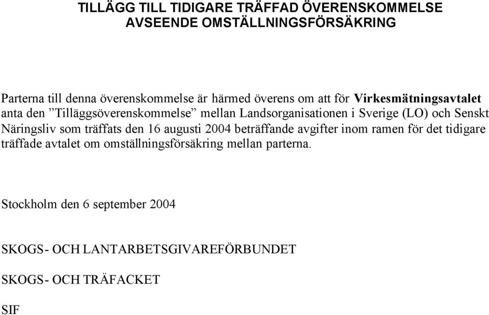 Senskt Näringsliv som träffats den 16 augusti 2004 beträffande avgifter inom ramen för det tidigare träffade avtalet om