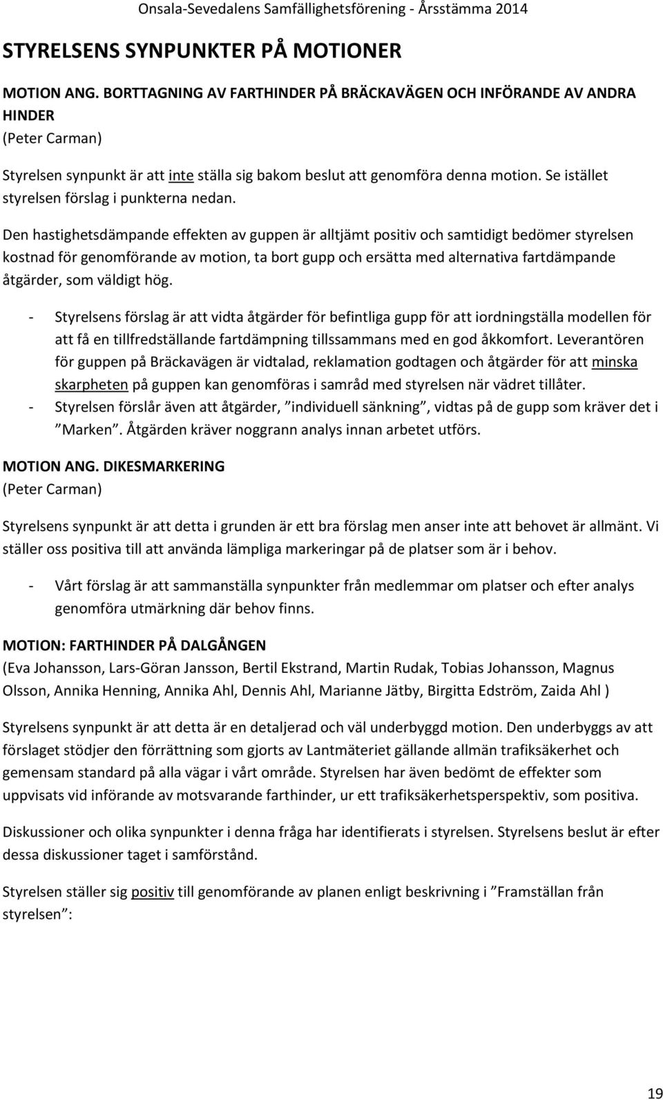 Se istället styrelsen förslag i punkterna nedan.