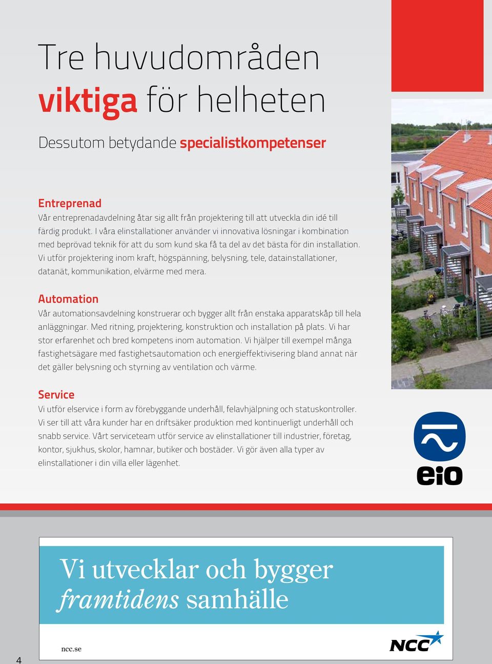 Vi utför projektering inom kraft, högspänning, belysning, tele, datainstallationer, datanät, kommunikation, elvärme med mera.