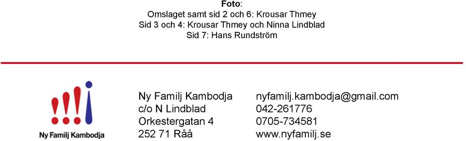 Familj Kambodja c/o N Lindblad Orkestergatan 4 252 71 Råå