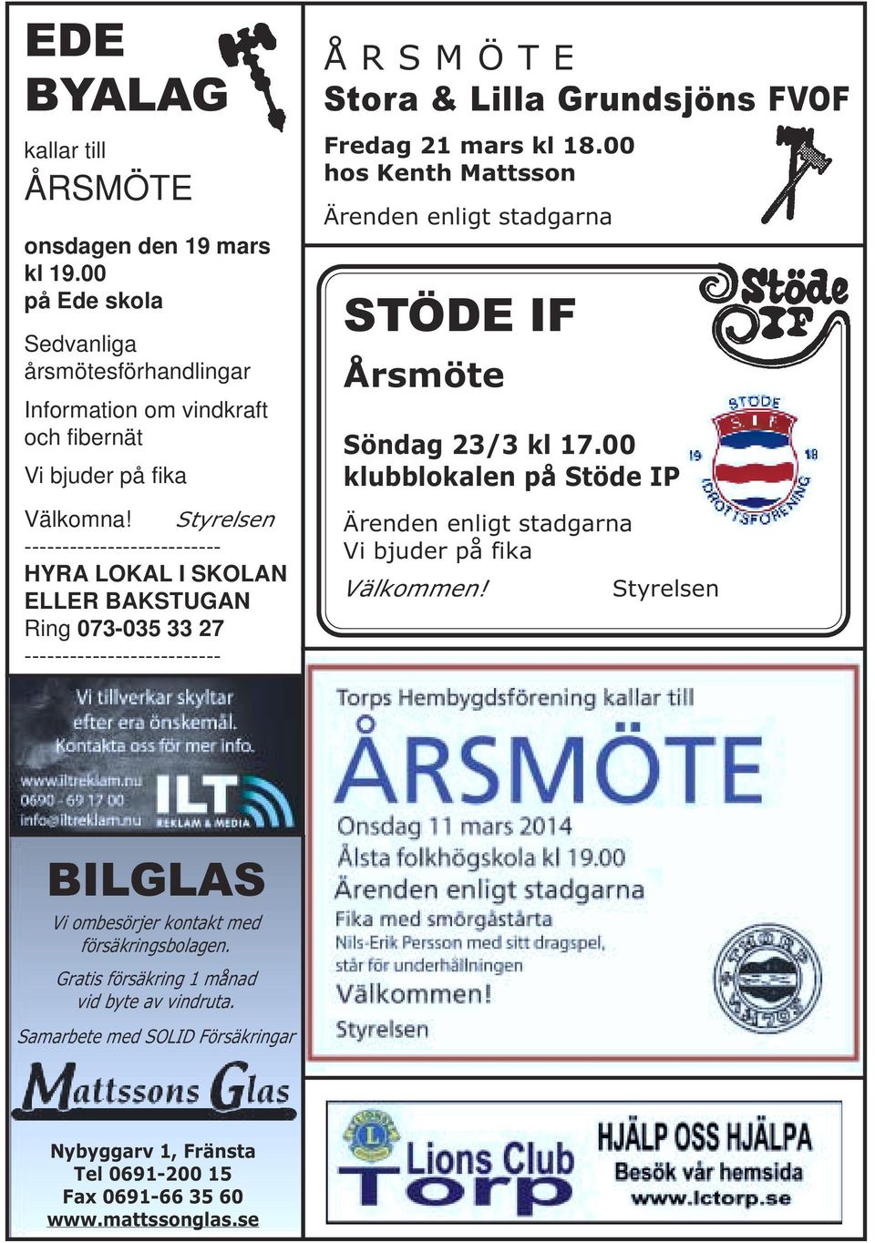 00 hos Kenth Mattsson Ärenden enligt stadgarna STÖDE IF Årsmöte Söndag 23/3 kl 17.00 klubblokalen på Stöde IP Ärenden enligt stadgarna Vi bjuder på fika Välkommen!