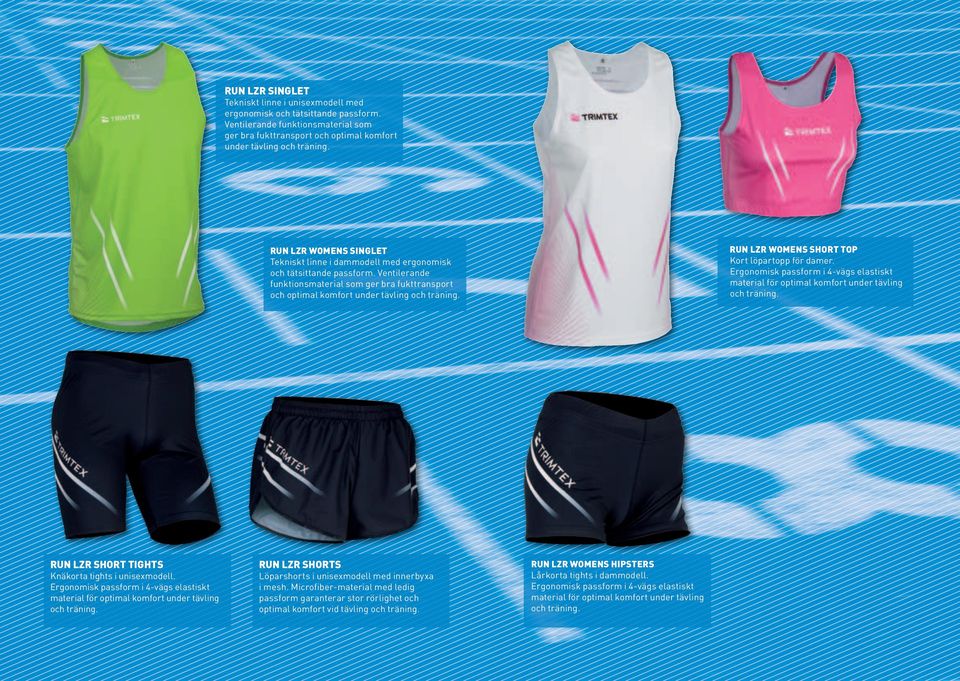 RUN LZR WOMENS SHORT TOP Kort löpartopp för damer. Ergonomisk passform i 4-vägs elastiskt material för optimal komfort under tävling och träning. RUN LZR SHORT TIGHTS Knäkorta tights i unisexmodell.