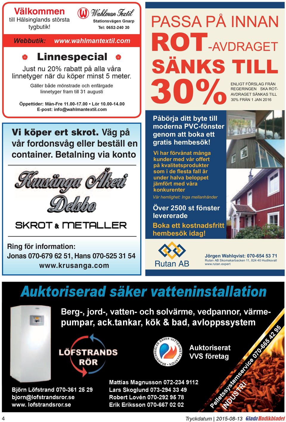 00 E-post: nfo@wahlmantextl.com V köper ert skrot. Väg på vår fordonsvåg eller beställ en contaner. Betalnng va konto Rng för nformaton: Jonas 070-679 62 51, Hans 070-525 31 54 www.krusanga.