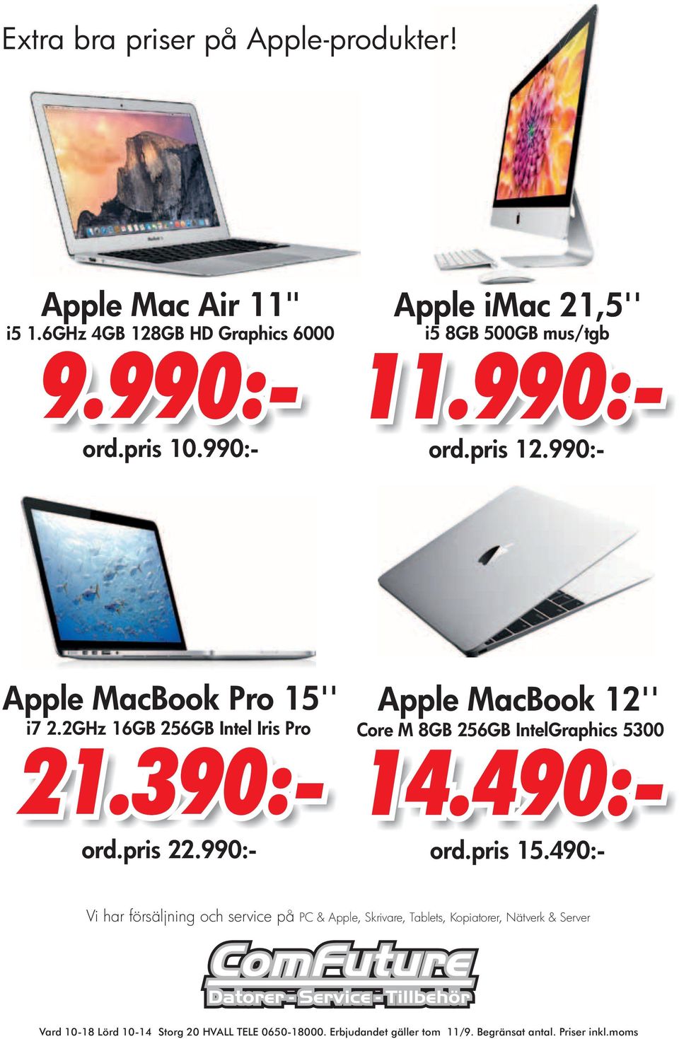 990:- Apple MacBook 12'' Apple Mac 21,5'' 5 8GB 500GB mus/tgb 11.990:- ord.prs 12.990:- Core M 8GB 256GB IntelGraphcs 5300 14.490:- ord.