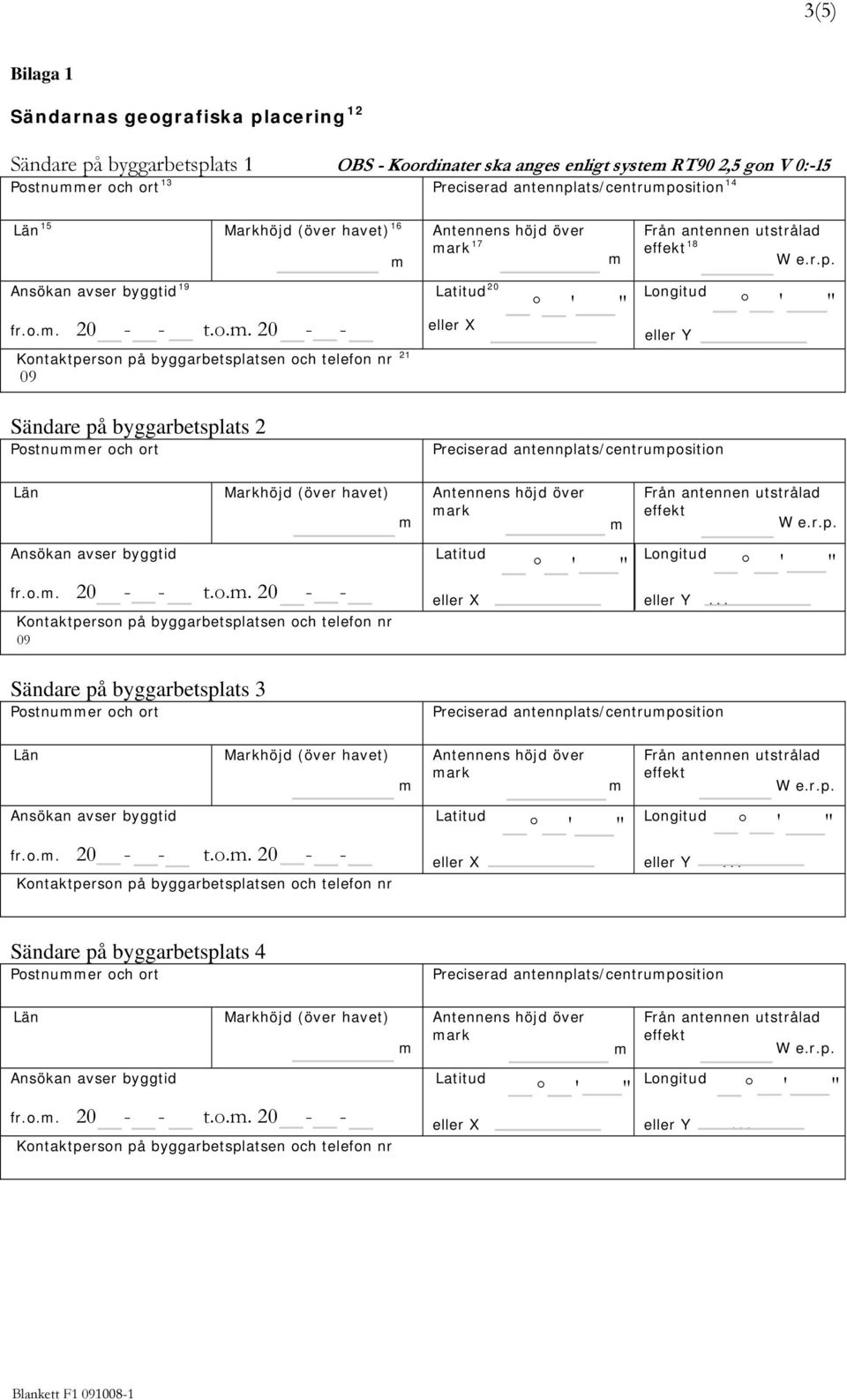 o.. 20 - - t.o.. 20 - - Sändare på byggarbetsplats 3 Postnuer och ort fr.o.. 20 - - t.o.. 20 - - Preciserad antennplats/centruposition ark Sändare på byggarbetsplats 4 Postnuer och ort fr.