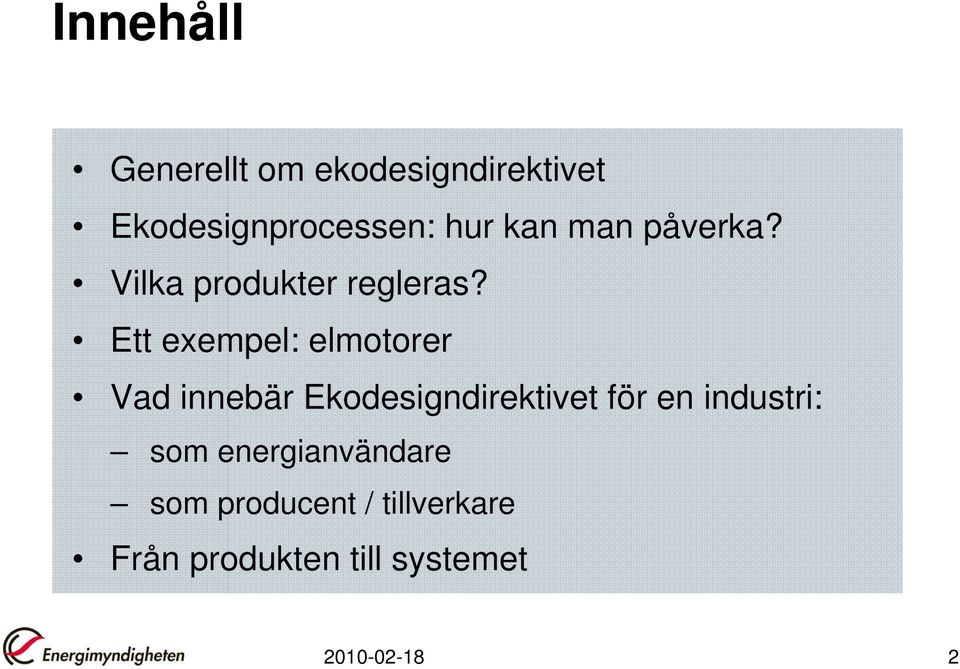 Ett exempel: elmotorer Vad innebär Ekodesigndirektivet för en