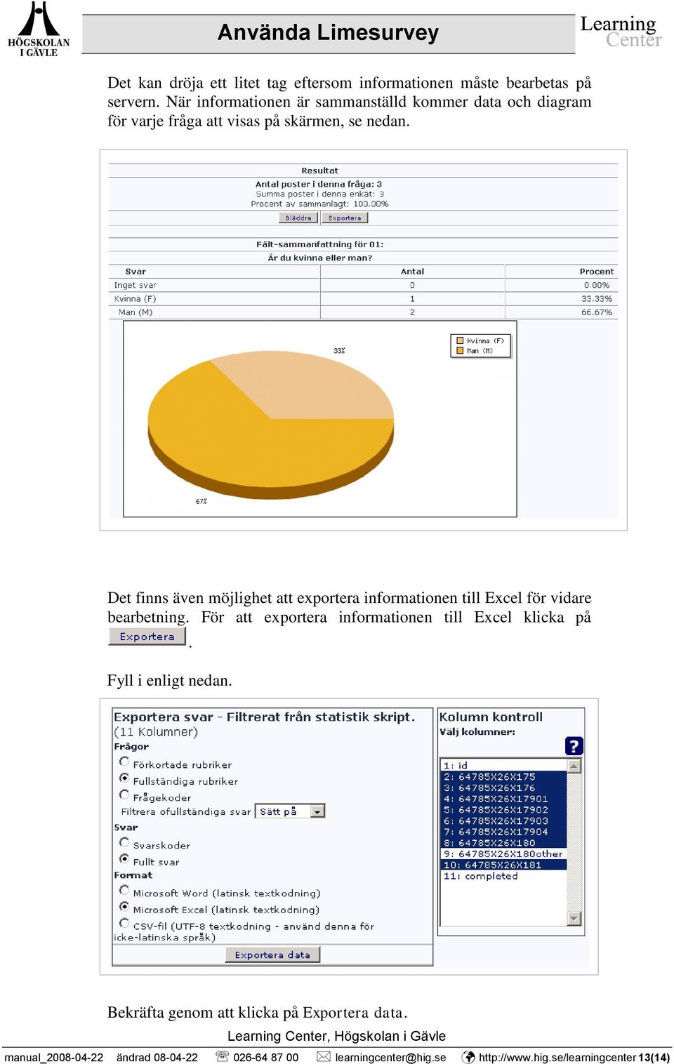 Det finns även möjlighet att exportera informationen till Excel för vidare bearbetning.