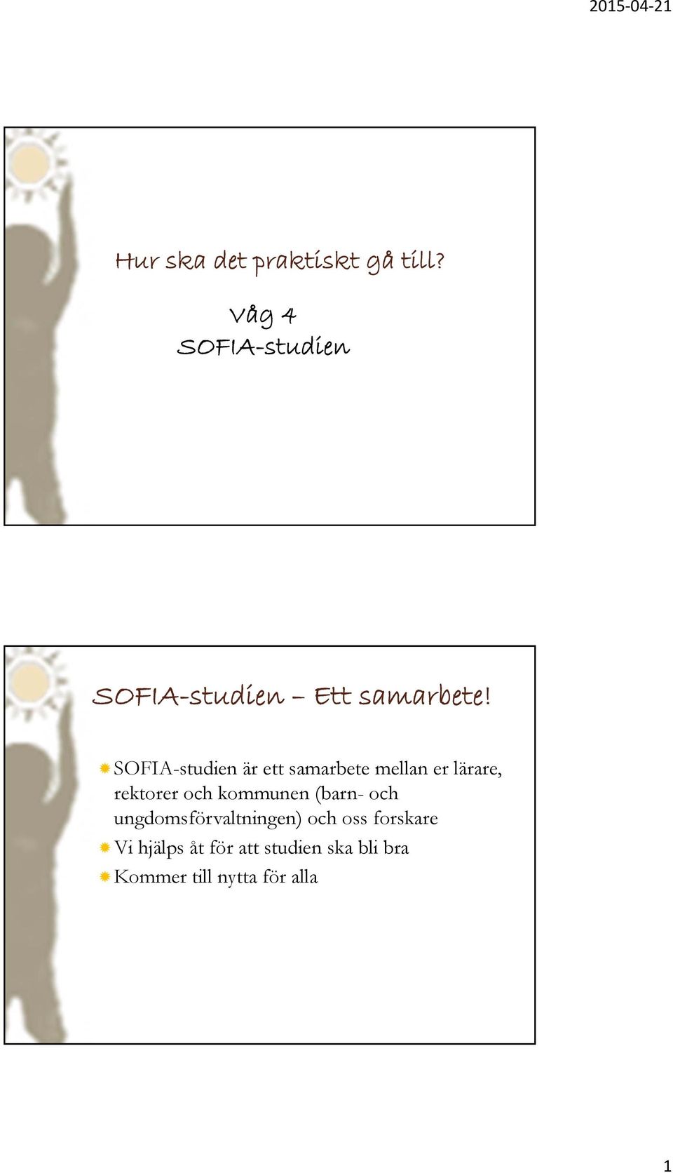 SOFIA-studien är ett samarbete mellan er lärare, rektorer och