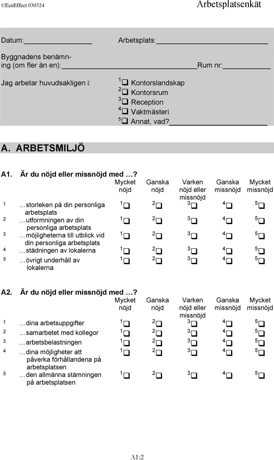 nöjd 1 storleken på din personliga arbetsplats 2 utformningen av din personliga arbetsplats 3 möjligheterna till utblick vid din personliga arbetsplats 4 städningen