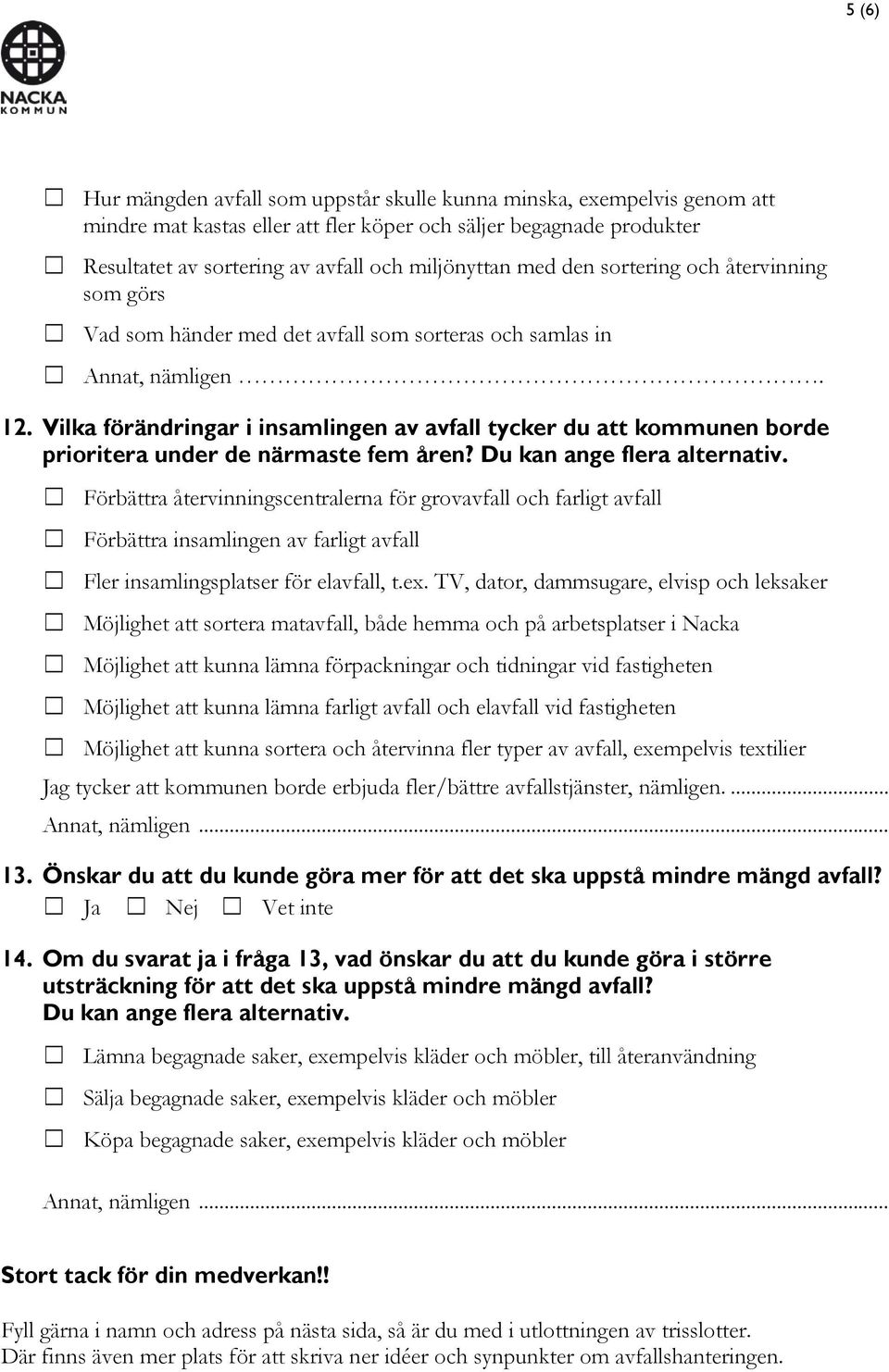 Vilka förändringar i insamlingen av tycker du att kommunen borde prioritera under de närmaste fem åren? Du kan ange flera alternativ.