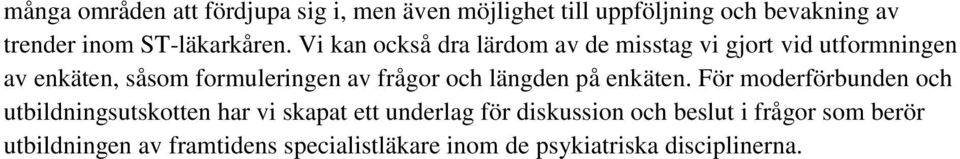 Vi kan också dra lärdom av de misstag vi gjort vid utformningen av enkäten, såsom formuleringen av frågor och