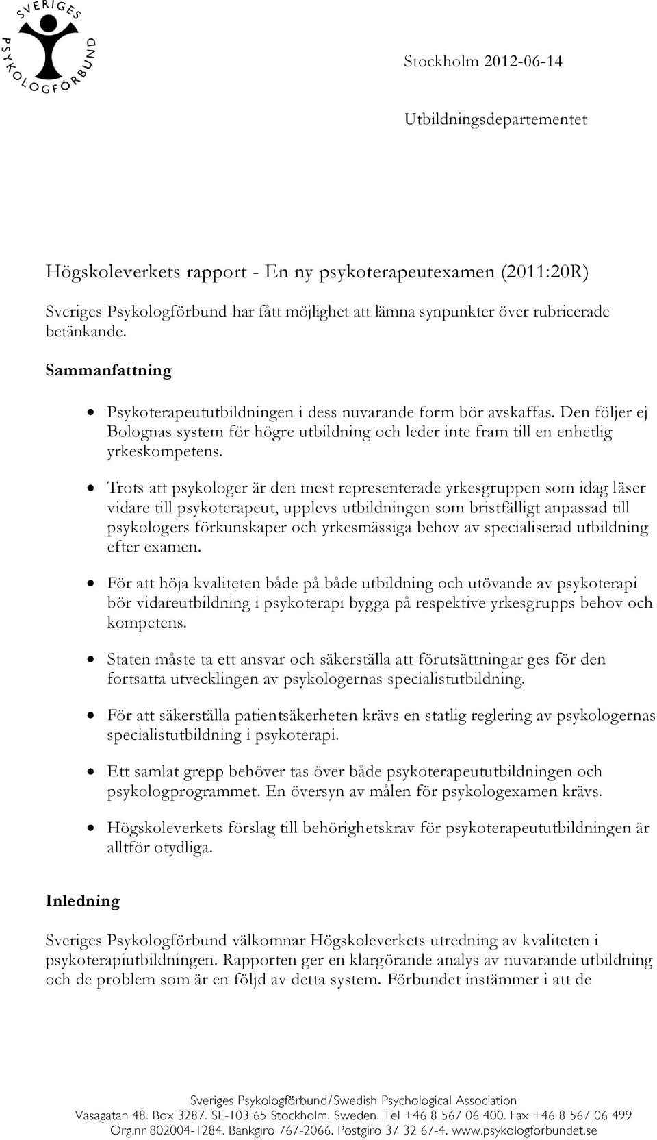 Trots att psykologer är den mest representerade yrkesgruppen som idag läser vidare till psykoterapeut, upplevs utbildningen som bristfälligt anpassad till psykologers förkunskaper och yrkesmässiga