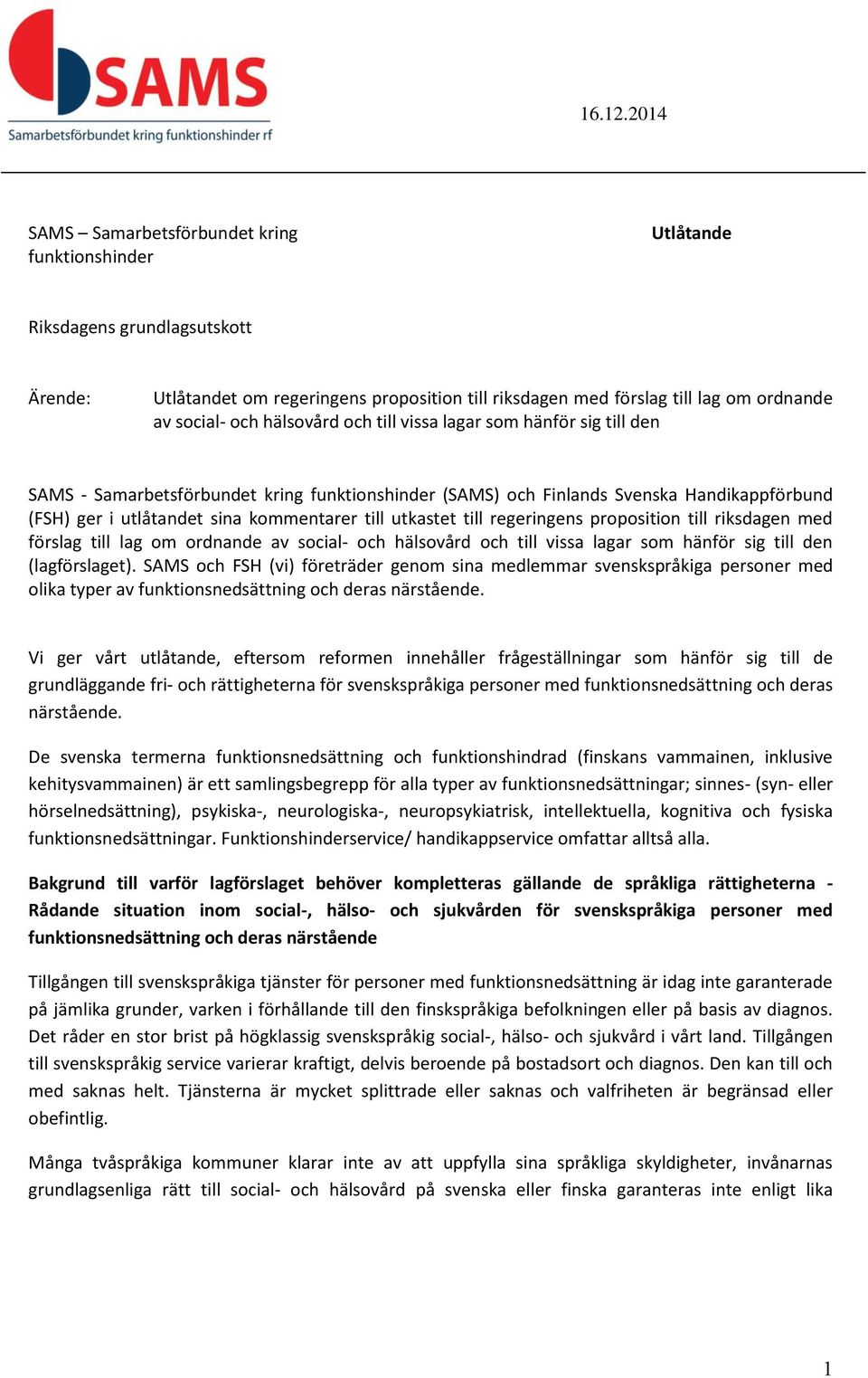utkastet till regeringens proposition till riksdagen med förslag till lag om ordnande av social- och hälsovård och till vissa lagar som hänför sig till den (lagförslaget).
