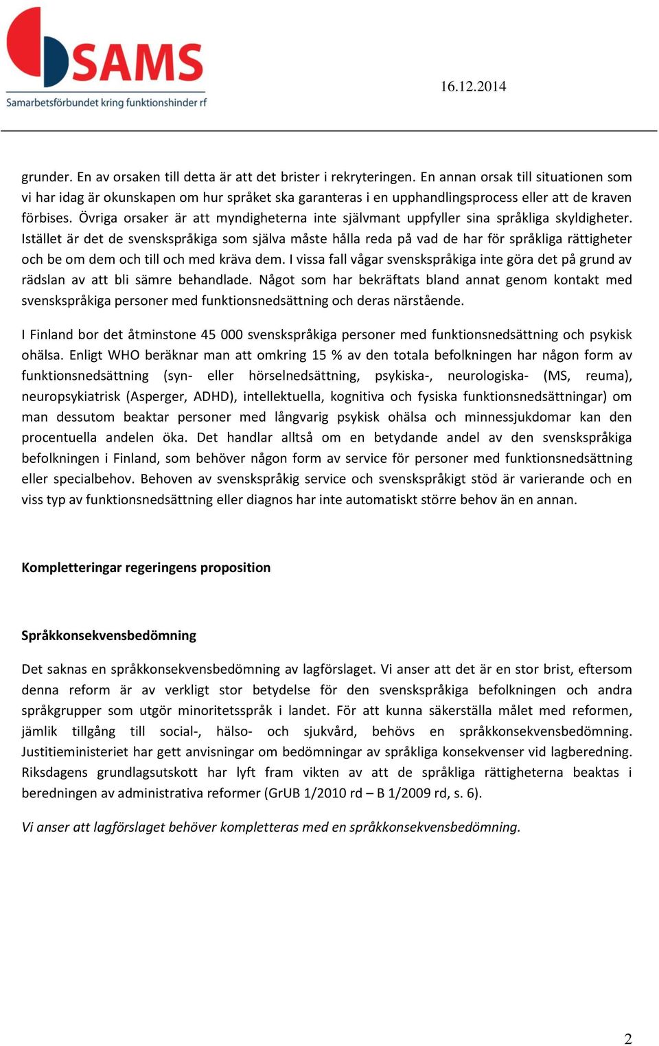 Övriga orsaker är att myndigheterna inte självmant uppfyller sina språkliga skyldigheter.