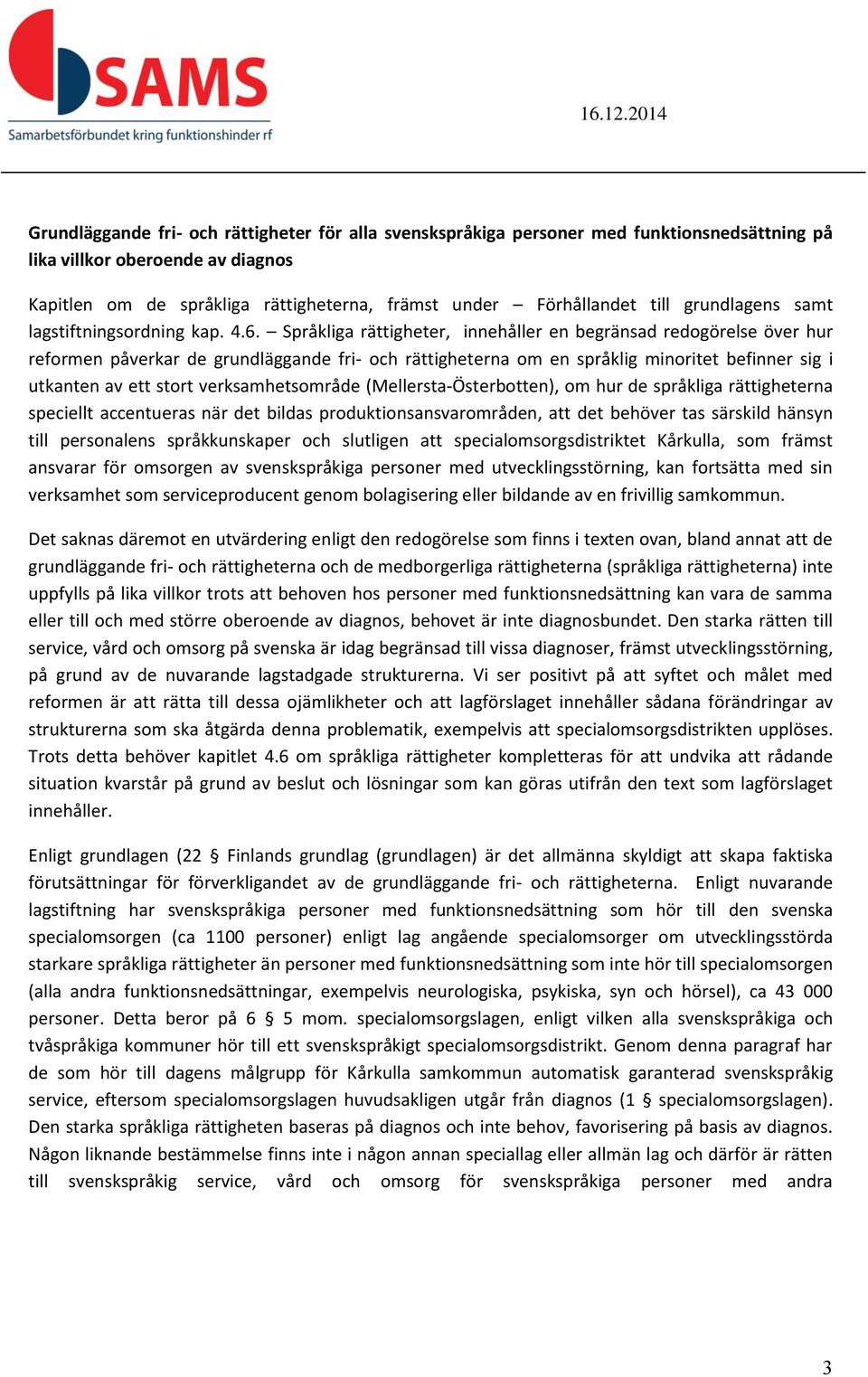 Språkliga rättigheter, innehåller en begränsad redogörelse över hur reformen påverkar de grundläggande fri- och rättigheterna om en språklig minoritet befinner sig i utkanten av ett stort