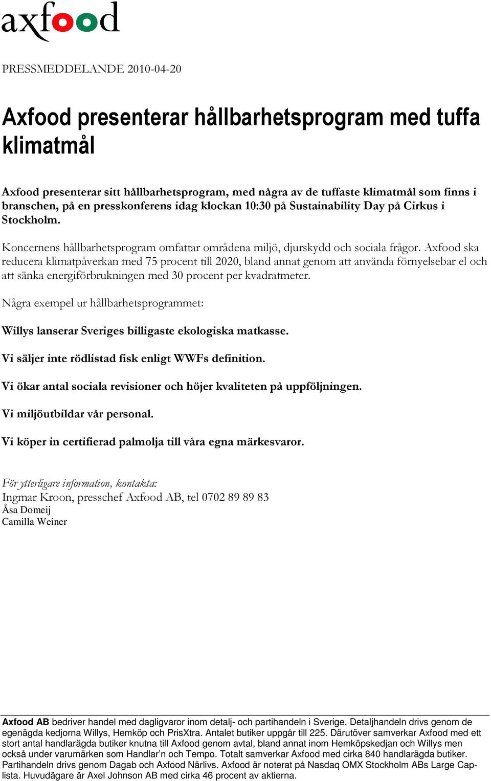 Axfood ska reducera klimatpåverkan med 75 procent till 2020, bland annat genom att använda förnyelsebar el och att sänka energiförbrukningen med 30 procent per kvadratmeter.