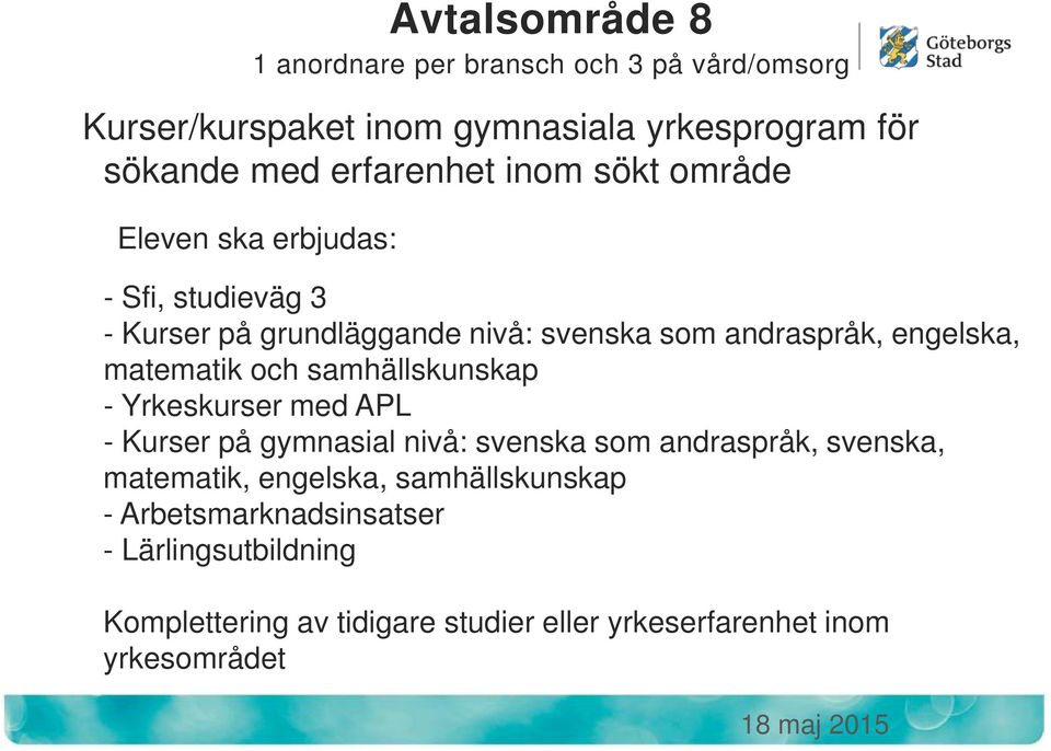 engelska, matematik och samhällskunskap - Yrkeskurser med APL - Kurser på gymnasial nivå: svenska som andraspråk, svenska,