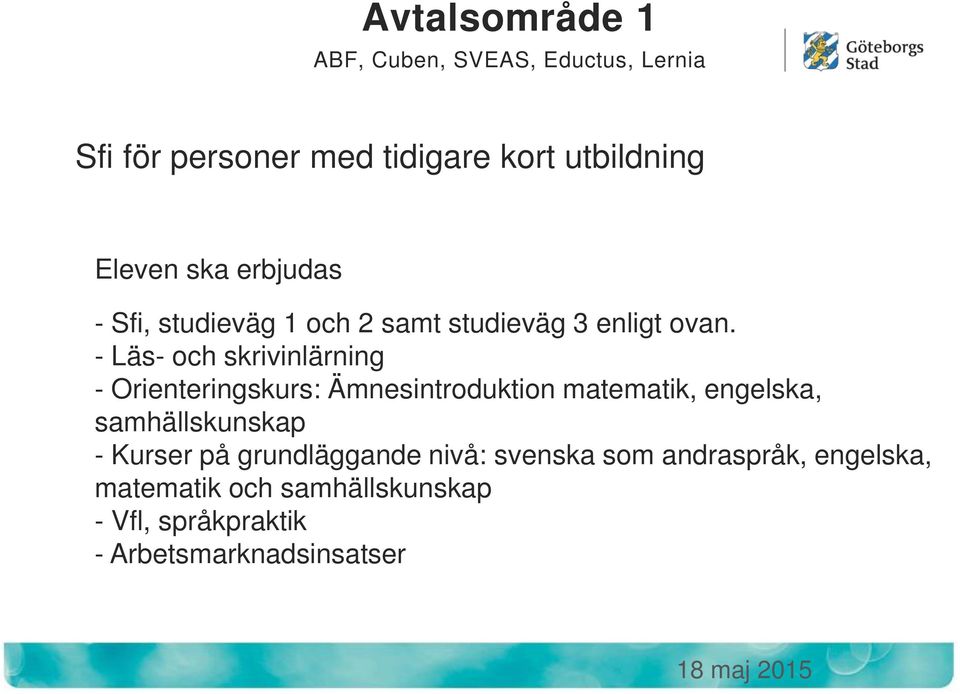 - Läs- och skrivinlärning - Orienteringskurs: Ämnesintroduktion matematik, engelska, samhällskunskap -