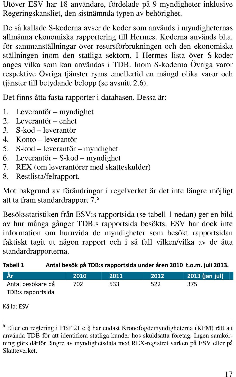 I Hermes lista över S-koder anges vilka som kan användas i TDB.