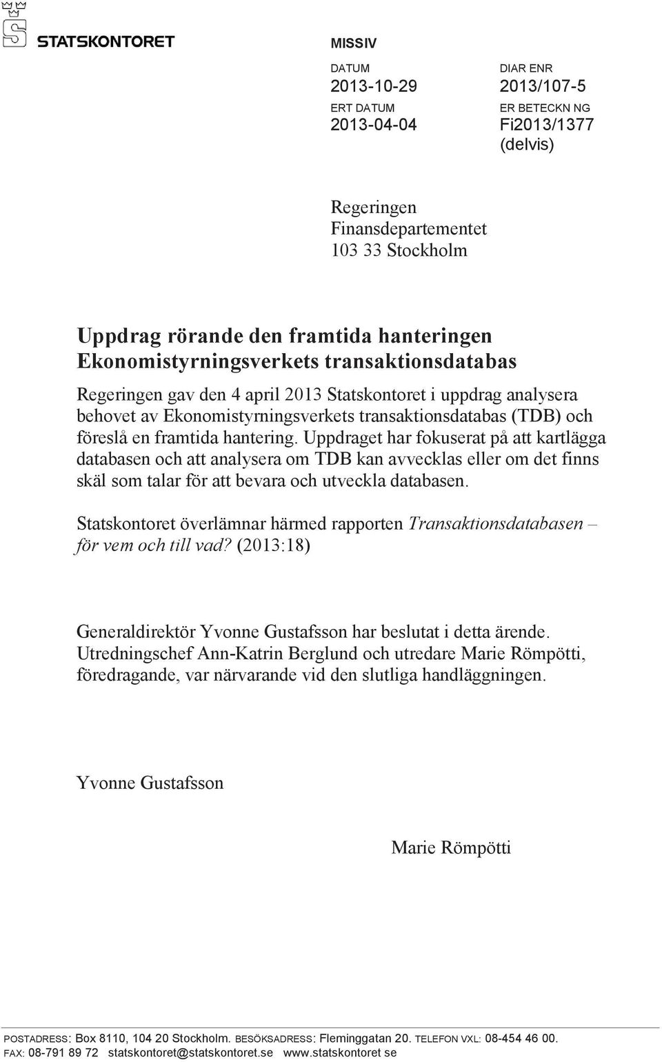 hantering. Uppdraget har fokuserat på att kartlägga databasen och att analysera om TDB kan avvecklas eller om det finns skäl som talar för att bevara och utveckla databasen.