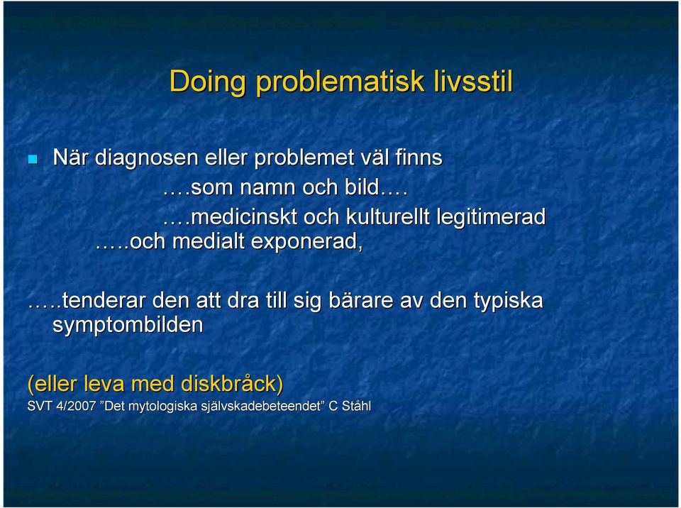 .tenderar den att dra till sig bärare b av den typiska symptombilden (eller leva