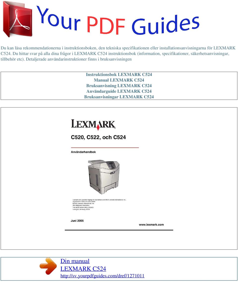 etc). Detaljerade användarinstruktioner finns i bruksanvisningen Instruktionsbok LEXMARK C524 Manual LEXMARK C524 Bruksanvisning