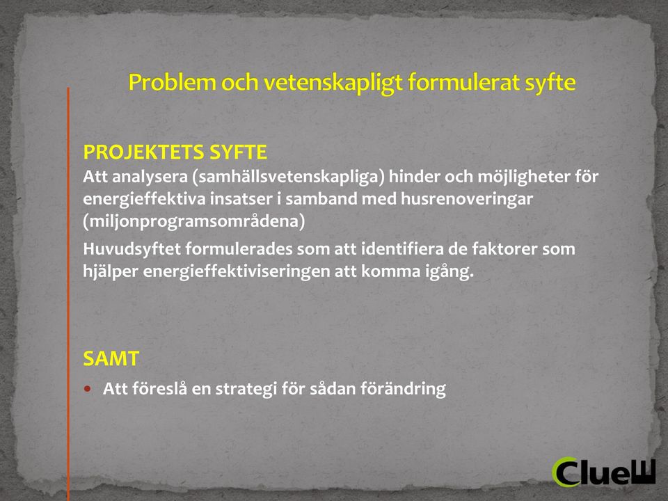 (miljonprogramsområdena) Huvudsyftet formulerades som att identifiera de