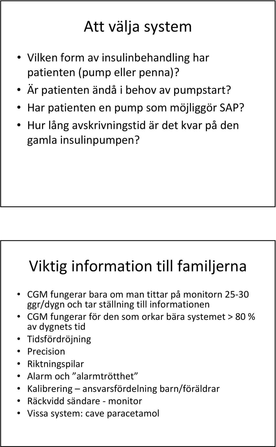 Viktig information till familjerna CGM fungerar bara om man tittar på monitorn 25 30 ggr/dygn och tar ställning till informationen CGM fungerar för