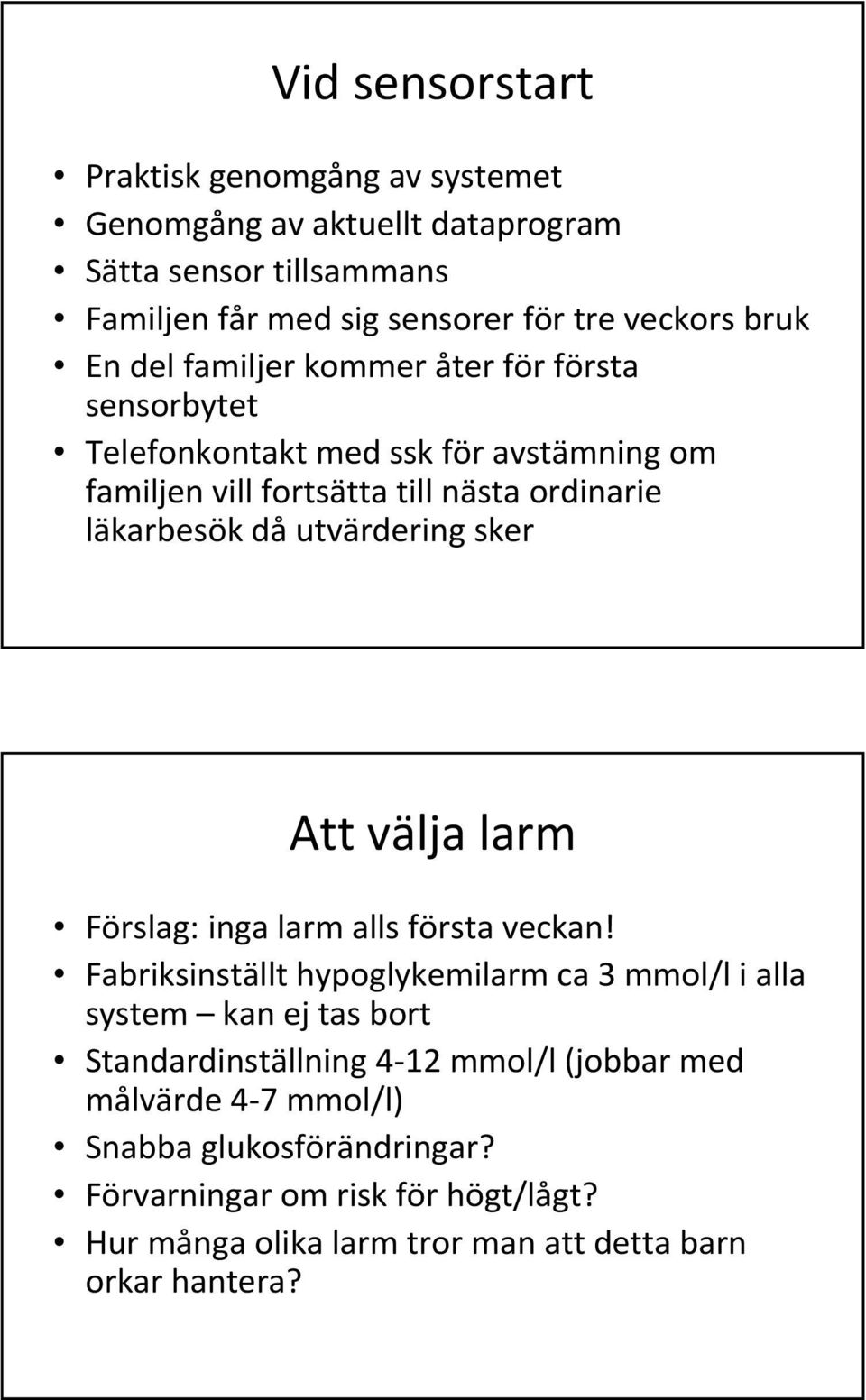 sker Att välja larm Förslag: inga larm alls första veckan!