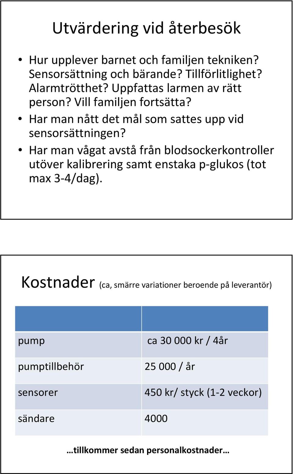 Har man vågat avstå från blodsockerkontroller utöver kalibrering samt enstaka p glukos (tot max 3 4/dag).