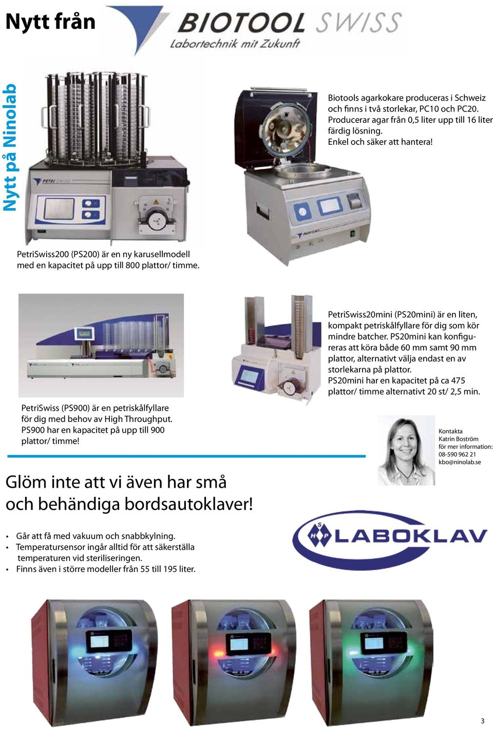 PetriSwiss (PS900) är en petriskålfyllare för dig med behov av High Throughput. PS900 har en kapacitet på upp till 900 plattor/ timme! Glöm inte att vi även har små och behändiga bordsautoklaver!