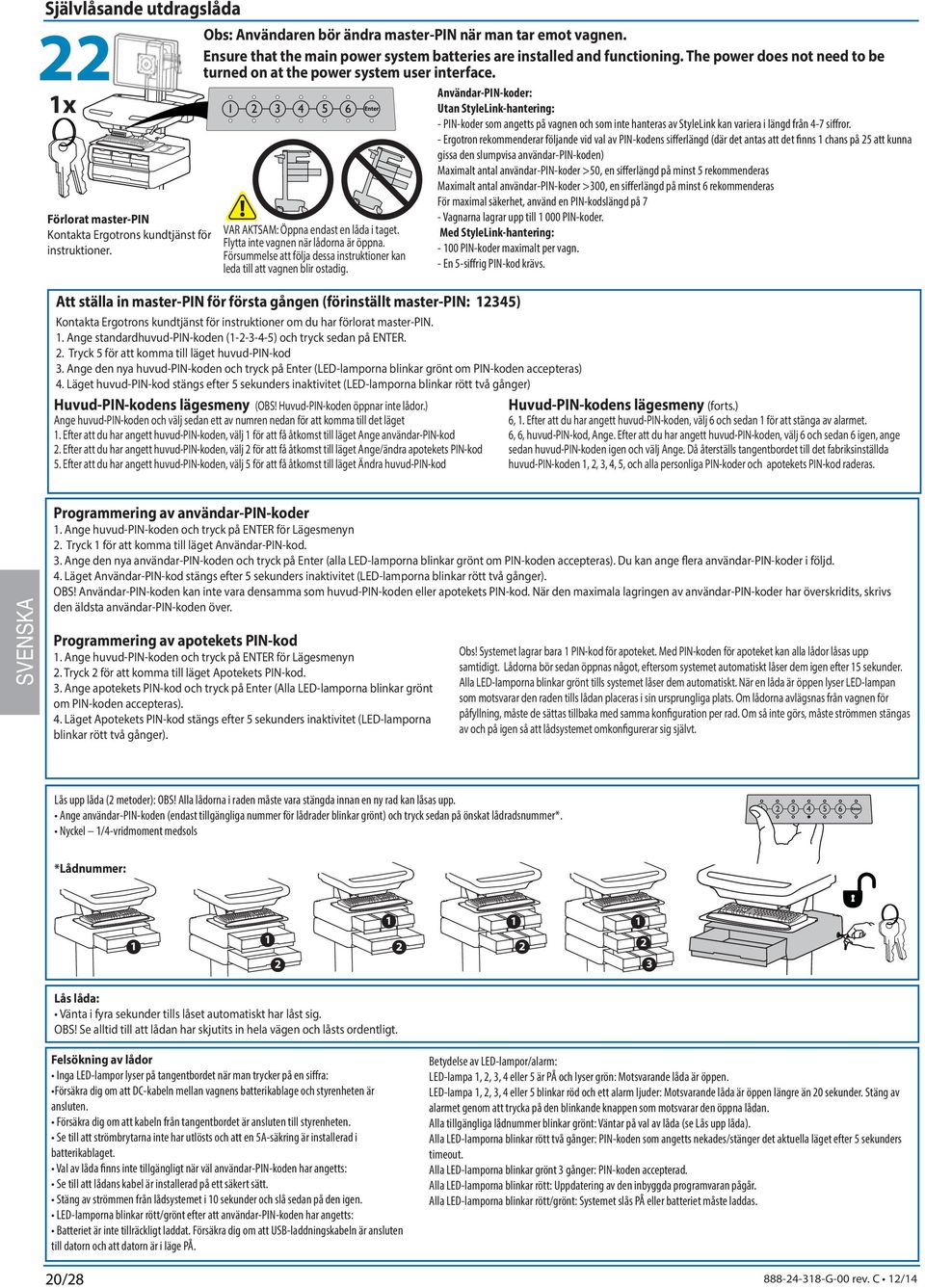 Flytt inte vgnen när lådorn är öppn. Försummelse tt följ dess instruktioner kn led till tt vgnen lir ostdig.