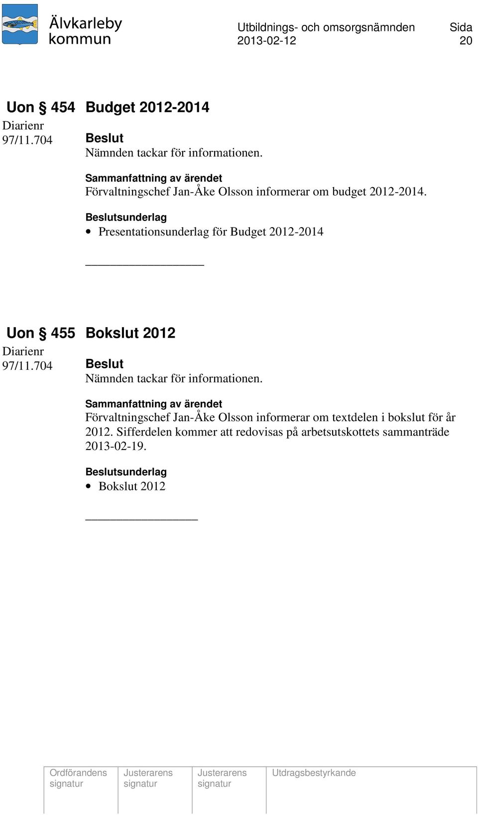Presentationsunderlag för Budget 2012-2014 Uon 455 Bokslut 2012 97/11.